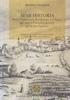 Semihistoria de las fundaciones, residencias, o colegios que tienen la Compañía de Jesús en las Islas Canarias - Sánchez, Mathías