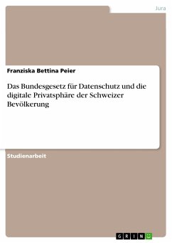 Das Bundesgesetz für Datenschutz und die digitale Privatsphäre der Schweizer Bevölkerung (eBook, PDF) - Peier, Franziska Bettina
