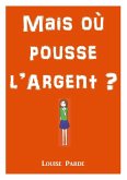 Mais où pousse l'argent ? (eBook, ePUB)