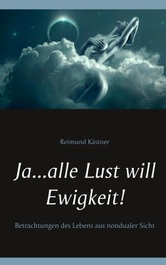 Ja ... alle Lust will Ewigkeit! (eBook, ePUB) - Kästner, Reimund