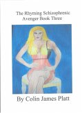 The Rhyming Schizophrenic Avenger Book Three (ongoing, #3) (eBook, ePUB)