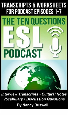 The Ten Questions ESL Podcast: Transcripts and Worksheets for Episodes 1-7 (eBook, ePUB) - Buswell, Nancy