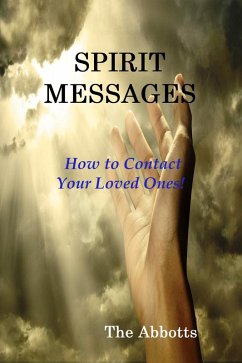 Spirit Messages - How to Contact Your Loved Ones! (eBook, ePUB) - Abbotts, The
