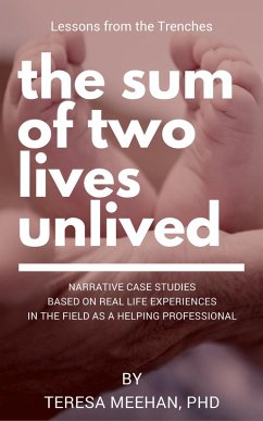 The Sum of Two Lives Unlived: Lessons from the Trenches Case Studies Series (eBook, ePUB) - Meehan, Teresa