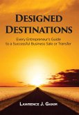 Designed Destinations: Entrepreneurs Guide to a Successful Business Sale or Transfer (eBook, ePUB)