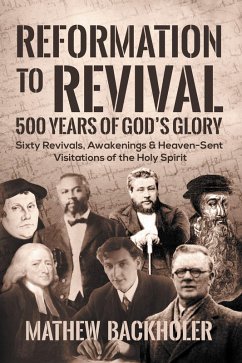 Cover Reformation to Revival, 500 Years of God's Glory: Sixty Revivals, Awakenings and Heaven-Sent Visitations of the Holy Spirit (eBook, ePUB)