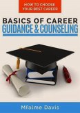 Basics of Career Guidance and Counseling : How to Choose Your Best Career (eBook, ePUB)