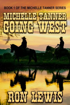 Michelle Tanner Going West: Book 1 of the Western series (Michelle Tanner - Going West, #9) (eBook, ePUB) - Lewis, Ron