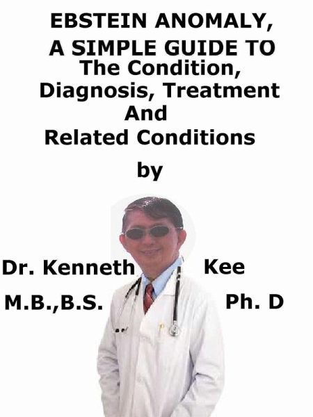 Ebstein Anomaly, A Simple Guide To The Condition, Diagnosis, Treatment And Related Conditions (eBook, ePUB)