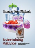 Entertaining With Ice: Ice Bowls, Ice Sticks, Iced Fruit and Ice Shot Glasses (eBook, ePUB)