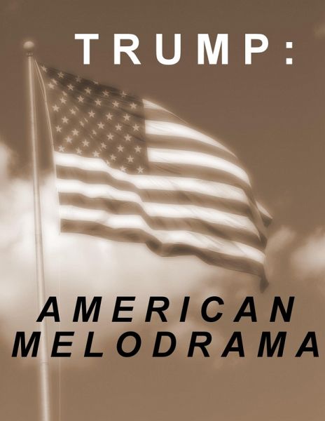Trump: American Melodrama (eBook, ePUB)