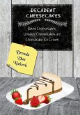 Decadent Cheesecakes: Baked Cheesecakes, Unbaked Cheesecakes and Cheesecake Ice Cream (eBook, ePUB)