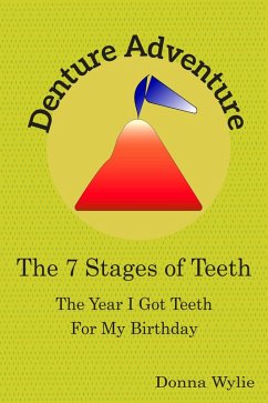 Denture Adventure: The Year I Got Teeth For My Birthday (The 7 Stages Of Teeth) (eBook, ePUB) - Wylie, Donna