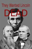 They Wanted Lincoln Dead (eBook, ePUB) They Wanted Lincoln Dead (eBook, ePUB)
