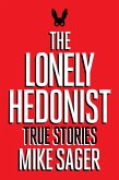 The Lonely Hedonist: True Stories of Sex, Drugs, Dinosaurs and Peter Dinklage (eBook, ePUB) The Lonely Hedonist: True Stories of Sex, Drugs, Dinosaurs and Peter Dinklage (eBook, ePUB)