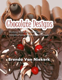 Cover Chocolate Designs: Working With Chocolate Transfers, Stencils, Piping, Runouts and Threads (eBook, ePUB)
