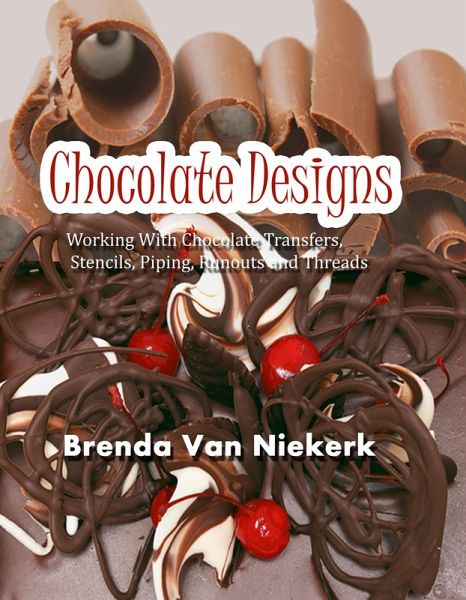 Chocolate Designs: Working With Chocolate Transfers, Stencils, Piping, Runouts and Threads (eBook, ePUB)