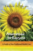 Alternatives for Everyone: A Guide to Non-Traditional Health Care (eBook, ePUB) Alternatives for Everyone: A Guide to Non-Traditional Health Care (eBook, ePUB)