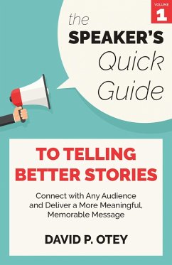 Cover The Speaker's Quick Guide to Telling Better Stories: Connect with Any Audience and Deliver a More Meaningful, Memorable Message (The Speaker's Quick Guide, #1) (eBook, ePUB)