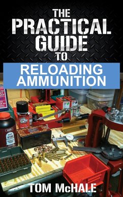 The Practical Guide to Reloading Ammunition (Practical Guides, #3) (eBook, ePUB) - McHale, Tom