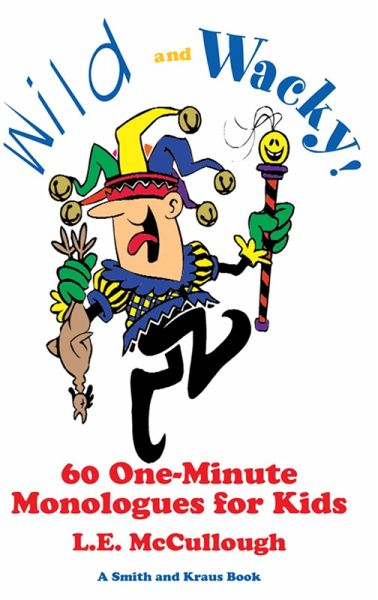 Wild and Wacky: 60 One-Minute Monologues for Kids (eBook, ePUB) Wild and Wacky: 60 One-Minute Monologues for Kids (eBook, ePUB)