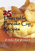 25 Delectable Pancake Cup Recipes (eBook, ePUB) 25 Delectable Pancake Cup Recipes (eBook, ePUB)