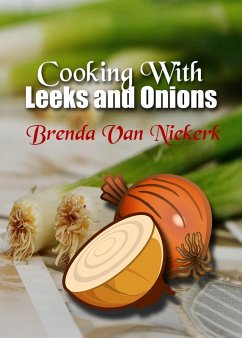Cooking With Leeks and Onions (eBook, ePUB) - Niekerk, Brenda Van Cooking With Leeks and Onions (eBook, ePUB) - Niekerk, Brenda Van