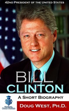 Cover Bill Clinton: A Short Biography - 42nd President of the United States (eBook, ePUB)