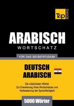 Wortschatz Deutsch-Ägyptisch-Arabisch für das Selbststudium - 5000 Wörter (eBook, ePUB) - Taranov, Andrey