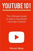 YouTube 101: The Ultimate Guide to Start a Successful YouTube channel (eBook, ePUB) YouTube 101: The Ultimate Guide to Start a Successful YouTube channel (eBook, ePUB)