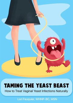 Taming the Yeast Beast: How to Treat Vaginal Yeast Infections Naturally (eBook, ePUB) - Fauquier, Lori