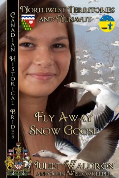 Cover Fly Away Snow Goose, Canadian Historical Brides Northwest Territories and Nunavut (eBook, ePUB)