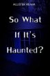 So What If It's Haunted? (eBook, ePUB) - Bild 1