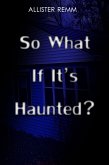 So What If It's Haunted? (eBook, ePUB)