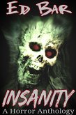 Insanity: A Horror Anthology (eBook, ePUB) Insanity: A Horror Anthology (eBook, ePUB)