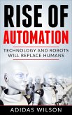 Rise of Automation - Technology and Robots Will Replace Humans (eBook, ePUB)
