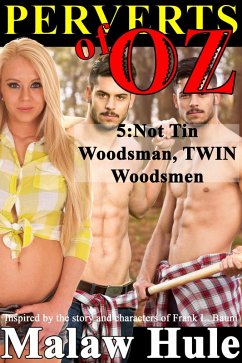 Perverts of Oz 5 - Not Tin Woodsman, TWIN Woodsmen... (eBook, ePUB) - Hule, Malaw