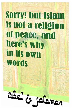 Sorry! But Islam Is Not a Religion of Peace, and Here's Why in Its Own Words (The Fall of Islam, #11) (eBook, ePUB) - Abel, Abe; Solomon, Sol