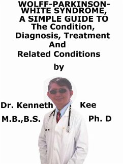 Cover Wolff-Parkinson- White-Syndrome, A Simple Guide To The Condition, Diagnosis, Treatment And Related Conditions (eBook, ePUB)