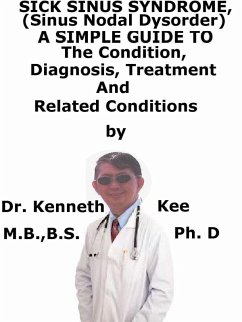 Cover Sick Sinus Syndrome, (Sinus Nodal Disorder) A Simple Guide To The Condition, Diagnosis, Treatment And Related Conditions (eBook, ePUB)