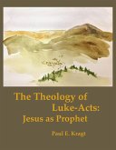 The Theology of Luke-Acts: Jesus as Prophet (eBook, ePUB)
