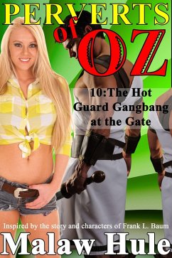 Perverts of Oz 10 - The Hot Guard Gangbang at the Gate (eBook, ePUB) - Hule, Malaw Perverts of Oz 10 - The Hot Guard Gangbang at the Gate (eBook, ePUB) - Hule, Malaw