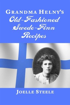 Grandma Helny's Old-Fashioned Swede-Finn Recipes (eBook, ePUB) - Steele, Joelle