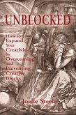 Unblocked: How to Expand Your Creativity by Overcoming and Preventing Creative Blocks (eBook, ePUB)
