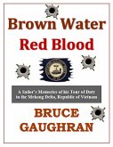 Brown Water Red Blood: A Sailor's Memories of his Tour of Duty with TF-117 in the Mekong Delta, Republic of Vietnam (eBook, ePUB)