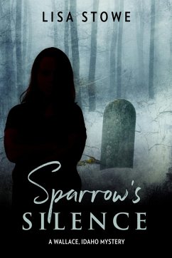 Sparrow's Silence (A Wallace, Idaho Mystery, #2) (eBook, ePUB) - Stowe, Lisa