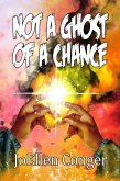 Not A Ghost Of A Chance (eBook, ePUB) Not A Ghost Of A Chance (eBook, ePUB)