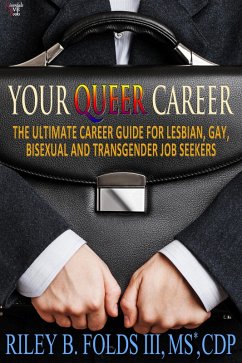Your Queer Career: The Ultimate Guide for Lesbian, Gay, Bisexual, and Transgender Job Seekers (eBook, ePUB) - Folds, Riley B.
