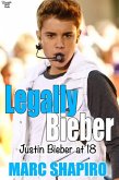 Legally Biber: Justin Bieber at 18: An Unauthorized Biography (eBook, ePUB)