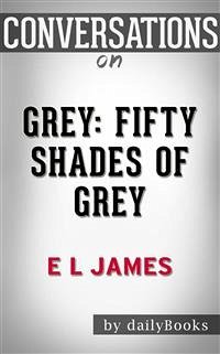 Grey: Fifty Shades of Grey as Told by Christian by E L James​​​​​​​   Conversation Starters (eBook, ePUB) - dailyBooks